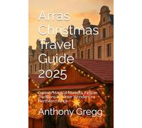 Arras Christmas Travel Guide 2025: Explore Magical Markets, Festive Traditions & Winter Wonders in Northern France