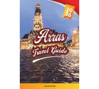 ARRAS TRAVEL GUIDE 2026: Grand Place Squares, Flemish Baroque Architecture, WWI Memorials, Underground Boves & Northern France Heritage
