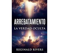 Arrebatamiento: La Verdad Oculta