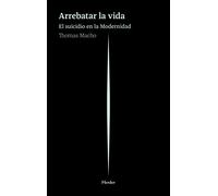 Arrebatar la vida: El suicidio en la Modernidad (fuera de colección)