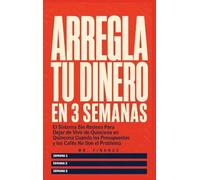 Arregla Tu Dinero En 3 Semanas: El Sistema Sin Rodeos Para Dejar de Vivir de Quincena en Quincena Cuando los Presupuestos y los Cafés No Son el Problema