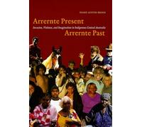 Arrernte Present, Arrernte Past - Invasion, Violence, and Imagination in Indigenous Central Australia