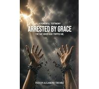 ARRESTED BY GRACE! The Day When God Tripped Me!