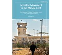 Arrested Movement in the Middle East : Mobility and Political Dissent in Arab and Palestinian Culture