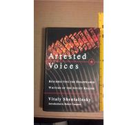 Arrested Voices: Resurrecting the Disappeared Writers of the Soviet Regime
