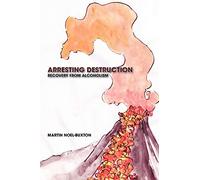 Arresting Destruction: Recovery from Alcoholism