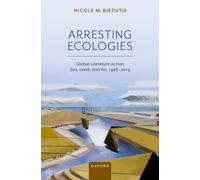 Arresting Ecologies: Global Literature across Air, Land, and Sea, 1926^-^2014
