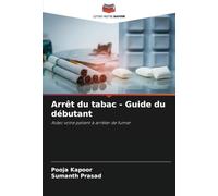 Arrêt du tabac - Guide du débutant: Aidez votre patient à arrêter de fumer