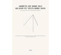 Arrête de dire oui quand tu veux dire non: Le système NO GUILT BOUNDARY RESET™ - Un workbook de 21 jours pour poser des limites sans culpabilité, ... donner et reconstruire la confiance en soi