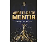 Arrête de Te Mentir: La Règle des 90 Jours - Le système pour atteindre enfin tes objectifs