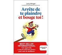 Arrête de te plaindre et bouge-toi !: Une approche « coup de pied aux fesses » pour une vie meilleure