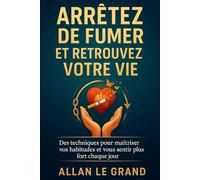 ARRÊTEZ DE FUMER ET RETROUVEZ VOTRE VIE: Des techniques pour maîtriser vos habitudes et vous sentir plus fort chaque jour.: 6 (arreter de fumer)