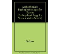 Arrhythmias: Pathophysiology for Nurses (Pathophysiology for Nurses Video Series)