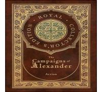 Arrian The Campaigns of Alexander (Royal Collector's Edition) (Case Arrian Multicolor