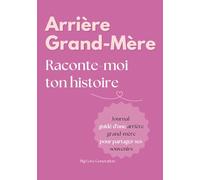 Arrière Grand-Mère raconte moi ton histoire ! Livre souvenir et journal guidé d'une arrière grand-mère. Album à offrir et à remplir. Cadeau original ... pour Fête des grand-mères, Anniversaire, Noël