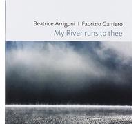 Arrigoni, Beatrice / Carriero, Fabrizio - My River Runs To Thee