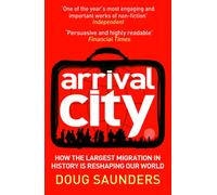 Arrival City : How the Largest Migration in History is Reshaping Our World