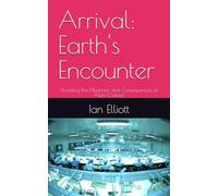 Arrival: Earth's Encounter: Unveiling the Mysteries and Consequences of Alien Contact