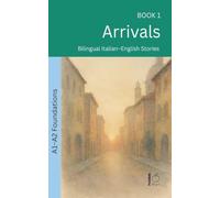 Arrivals: Bilingual Italian-English Stories: 1 (The 52 Story Method - Foundations (A1-A2))