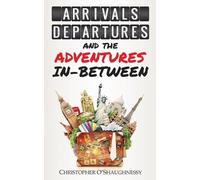 Arrivals, Departures and the Adventures In-Between