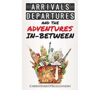 Arrivals, Departures and the Adventures In-Between