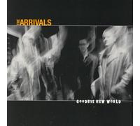 Arrivals, The - Goodbye New World