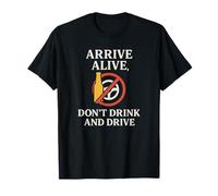 Arrive Alive, Don't Drink & Drive | Safety Awareness Gift T-Shirt