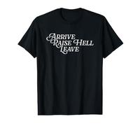 Arrive Raise Hell Leave Viral Meme Funny Joke Wrestling Fan Value Graphic T-Shirt