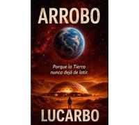 ARROBO: Donde la Tierra nunca dejó de latir.