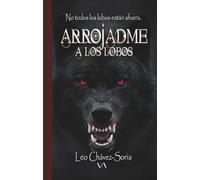 Arrojadme a los Lobos