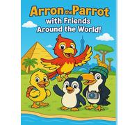 Arron the Parrot and friends around the world! Colouring book for kids with education about our planet.: Arron Explores the World - Fun Places & Learning Through Coloring!