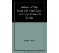 Arrow of the Blue-skinned God: Journey Through India