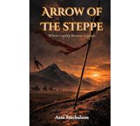 Arrow of The Steppe: Where Loyalty Became Legend (The Iron Nine)