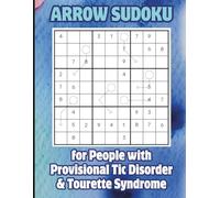 Arrow Sudoku for People With Provisional Tic Disorder & Tourette Syndrome: Logic Brain Games to Support Focus, Routine & Boost Concentration