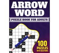 Arrow Word Puzzle Book For Adults: Challenging Arrowwords Book for Adults Featuring 100 Puzzles and Solution To Enjoy With Puzzle Games (V-1)