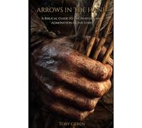 ARROWS IN THE HAND: A Biblical Guide to the Nurture and Admonition of the Lord