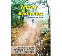 Arrows of Awareness: A mindfulness guide for walking the Camino and other pilgrimages
