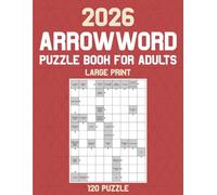 Arrowword Puzzle Book for Adults 2026: Arrow Word Activity Book 120 Puzzles to Boost Your Focus and Keep Your Eyes Relaxed for Hours of Fun with Full Solutions