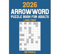 Arrowword Puzzle Book for Adults 2026: Large Print Arrow word 120 Puzzles To Keep Your Brain Active And Sharp, With Full Solutions