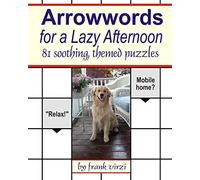 Arrowwords for a Lazy Afternoon: 81 Soothing, Themed Puzzles