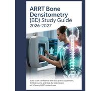 ARRT Bone Densitometry (BD) Study Guide 2026-2027: Build Exam Confidence with 630 Practice Questions, 6 Mock Exams, and Step-by-Step Review of Every ARRT Content Area