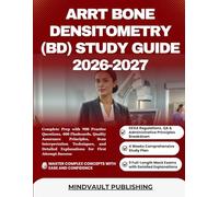 ARRT BONE DENSITOMETRY (BD) STUDY GUIDE 2026-2027: Complete Prep with 900 Practice Questions, 400 Flashcards, Quality Assurance Principles, Scan ... Explanations for First Attempt Success