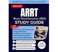 ARRT Bone Densitometry (BD) Study Guide 2026-2027: Exam Prep with Patient Care, Image Production, Procedures, DXA Review, 630 Practice Questions, and Answer Explanations