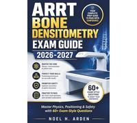 ARRT Bone Densitometry Exam Guide 2026-2027: Master Physics, Positioning & Safety with 60+ Exam-Style Questions