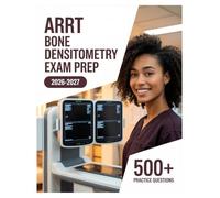 ARRT Bone Densitometry Exam Prep 2026-2027: Complete Subject Review, 500+ Test Questions, Full Answer Keys, and Detailed Solutions