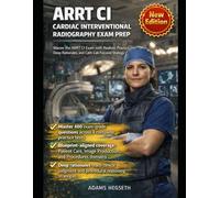 ARRT CI Cardiac Interventional Radiography Exam Prep: Practice-First Crash Course: Master the ARRT CI Exam with Realistic Practice, Deep Rationales, and Cath-Lab Focused Strategy