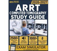 ARRT Computed Tomography Study Guide 2026-2027: 6 Full-Length Practice Tests, 2,500+ Practice Questions, Exam Simulator, Audiobook, Flashcards & Imaging Protocols for Cross-Sectional Anatomy Mastery
