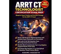 ARRT CT Technologist Certification Exam Prep: Master Patient Care, Safety, Image Production & Procedures with 4 Full Practice Tests, & Rapid Review Sheets for CT Certification Success