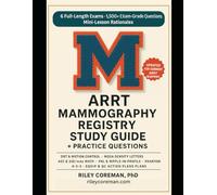ARRT MAMMOGRAPHY REGISTRY STUDY GUIDE + PRACTICE QUESTIONS 2026-2027: 6 Full-Length Exams • 1,500+ Exam-Grade Questions • Mini-Lessons in Every ... or Study Guide Needed - ARRT Mammography E