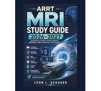 ARRT MRI Study Guide 2026-2027: Complete Exam Review, Practice Questions, MRI Physics, Safety, Patient Care, and Procedures